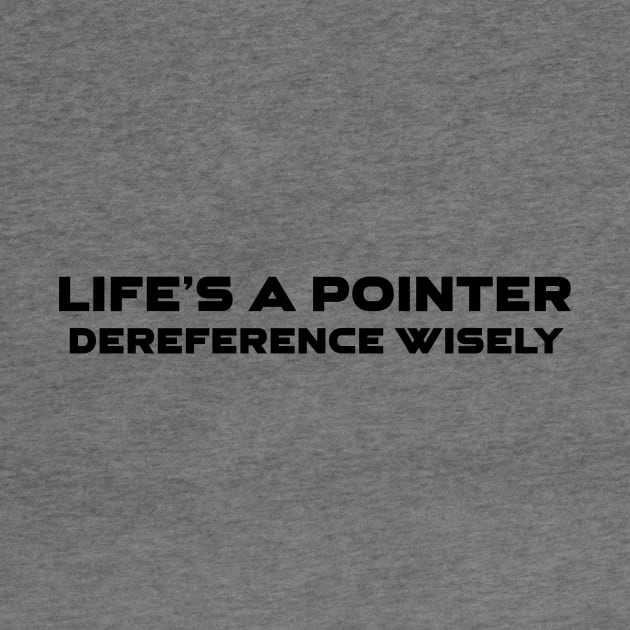 Life's A Pointer Dereference Wisely Programming by Furious Designs